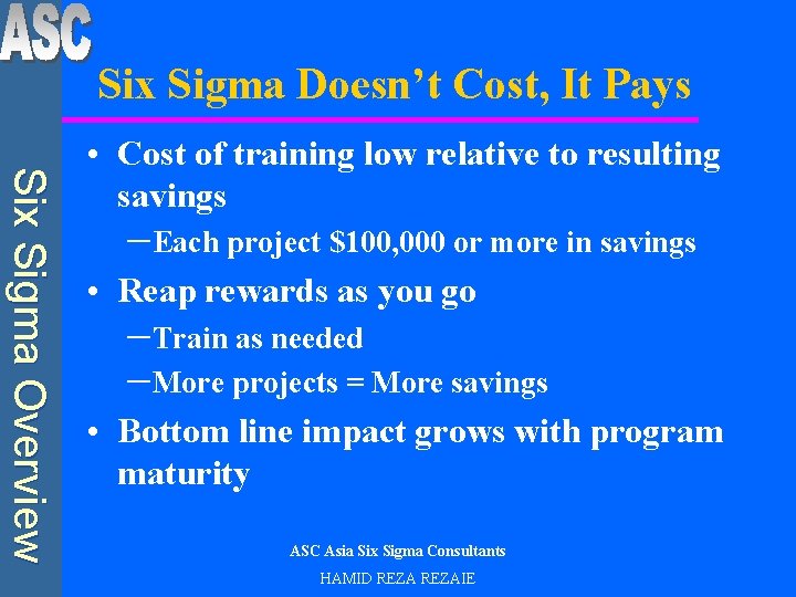 Six Sigma Doesn’t Cost, It Pays Six Sigma Overview • Cost of training low