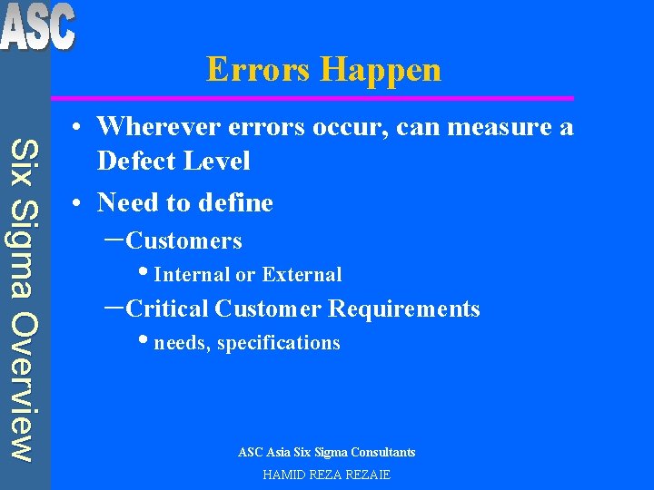 Errors Happen Six Sigma Overview • Wherever errors occur, can measure a Defect Level
