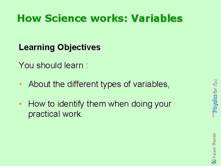 How Science works: Variables Learning Objectives You should learn : • About the different