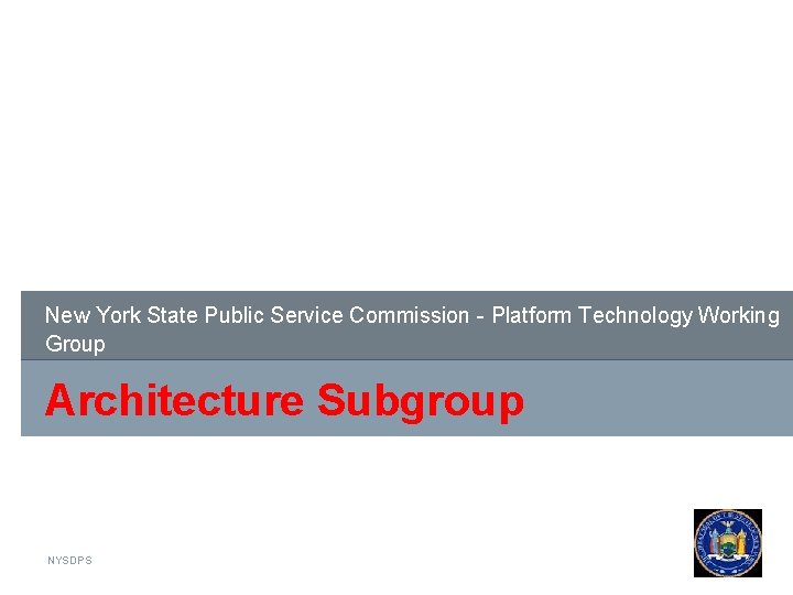 New York State Public Service Commission - Platform Technology Working Group Architecture Subgroup NYSDPS