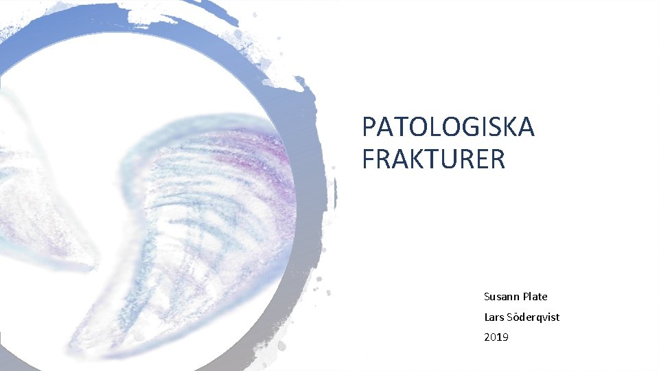 PATOLOGISKA FRAKTURER Susann Plate Lars Söderqvist 2019 