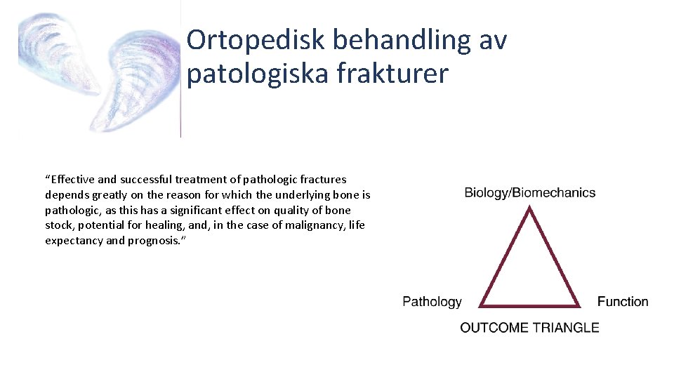 Ortopedisk behandling av patologiska frakturer “Effective and successful treatment of pathologic fractures depends greatly Ortopedisk behandling av patologiska frakturer “Effective and successful treatment of pathologic fractures depends greatly