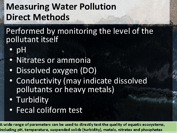 Measuring Water Pollution Direct Methods Performed by monitoring the level of the pollutant itself