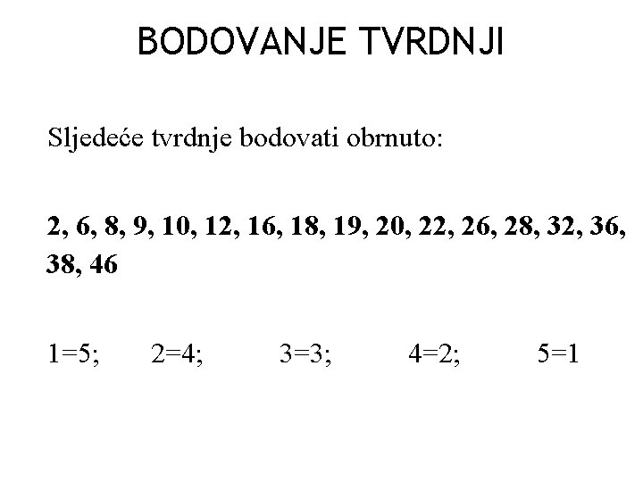 BODOVANJE TVRDNJI Sljedeće tvrdnje bodovati obrnuto: 2, 6, 8, 9, 10, 12, 16, 18,