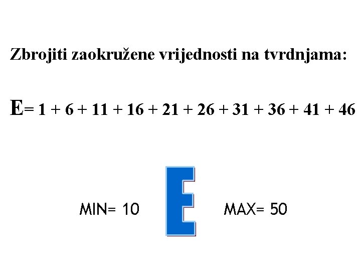 Zbrojiti zaokružene vrijednosti na tvrdnjama: E= 1 + 6 + 11 + 16 +