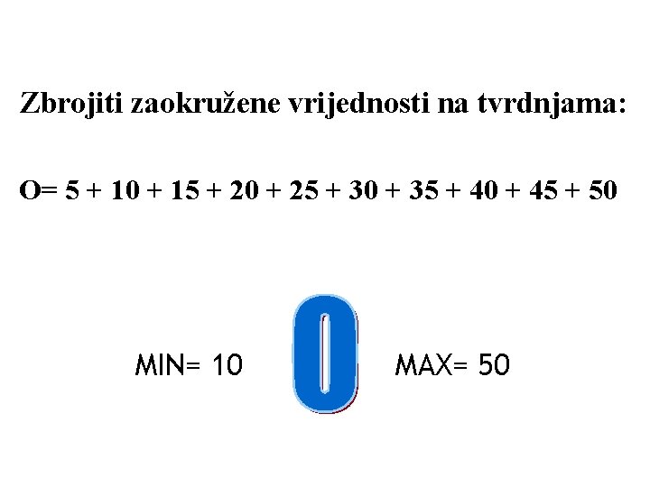 Zbrojiti zaokružene vrijednosti na tvrdnjama: O= 5 + 10 + 15 + 20 +