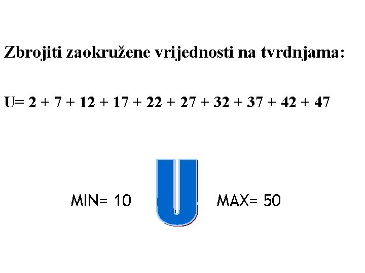 Zbrojiti zaokružene vrijednosti na tvrdnjama: U= 2 + 7 + 12 + 17 +