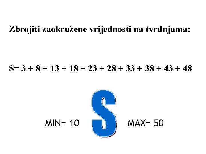 Zbrojiti zaokružene vrijednosti na tvrdnjama: S= 3 + 8 + 13 + 18 +