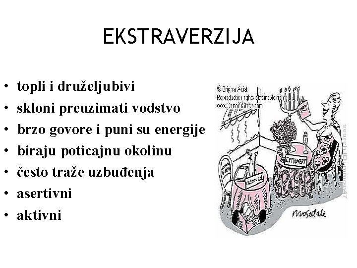 EKSTRAVERZIJA • • topli i druželjubivi skloni preuzimati vodstvo brzo govore i puni su