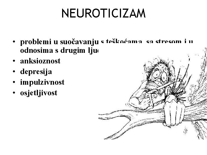 NEUROTICIZAM • problemi u suočavanju s teškoćama, sa stresom i u odnosima s drugim