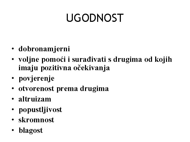 UGODNOST • dobronamjerni • voljne pomoći i surađivati s drugima od kojih imaju pozitivna