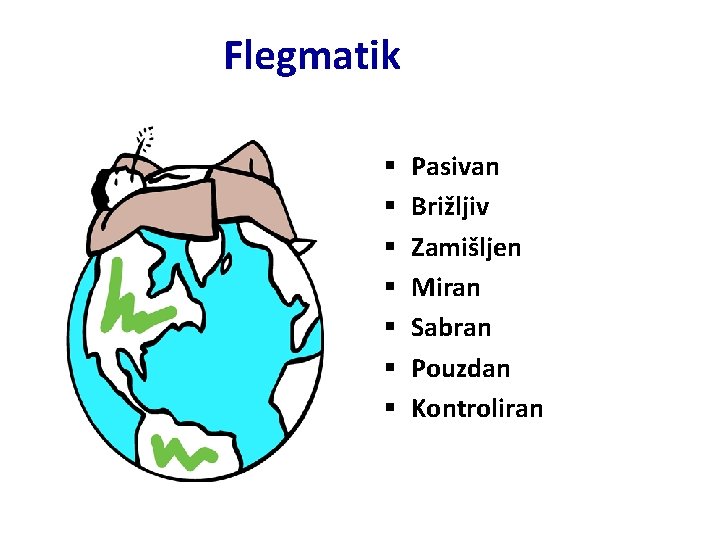 Flegmatik § § § § Pasivan Brižljiv Zamišljen Miran Sabran Pouzdan Kontroliran 