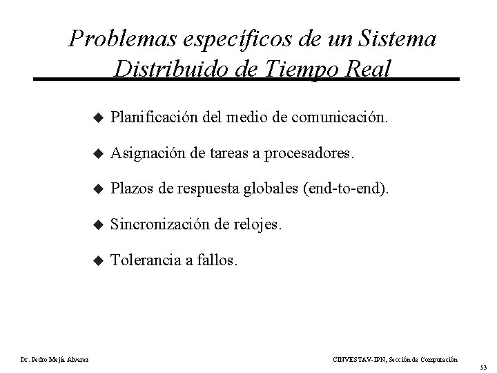 Problemas específicos de un Sistema Distribuido de Tiempo Real Dr. Pedro Mejía Alvarez u