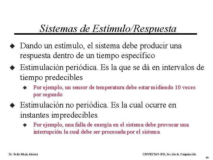 Sistemas de Estímulo/Respuesta u u Dando un estímulo, el sistema debe producir una respuesta