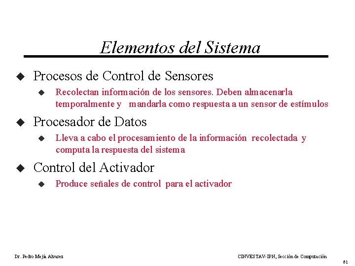 Elementos del Sistema u Procesos de Control de Sensores u u Procesador de Datos