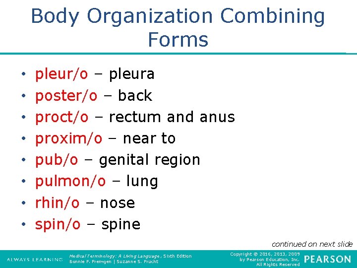Body Organization Combining Forms • • pleur/o – pleura poster/o – back proct/o –
