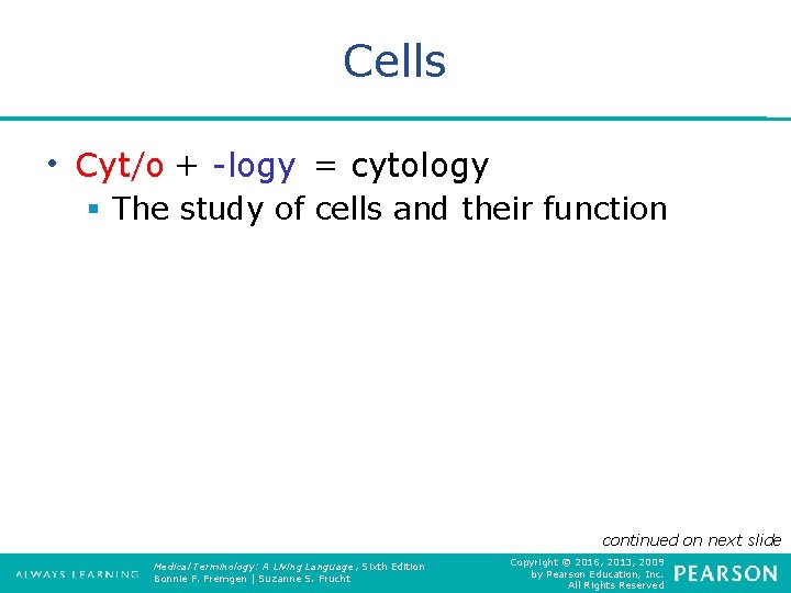 Cells • Cyt/o cyt/o ++-logy= = cytology § The study of cells and their