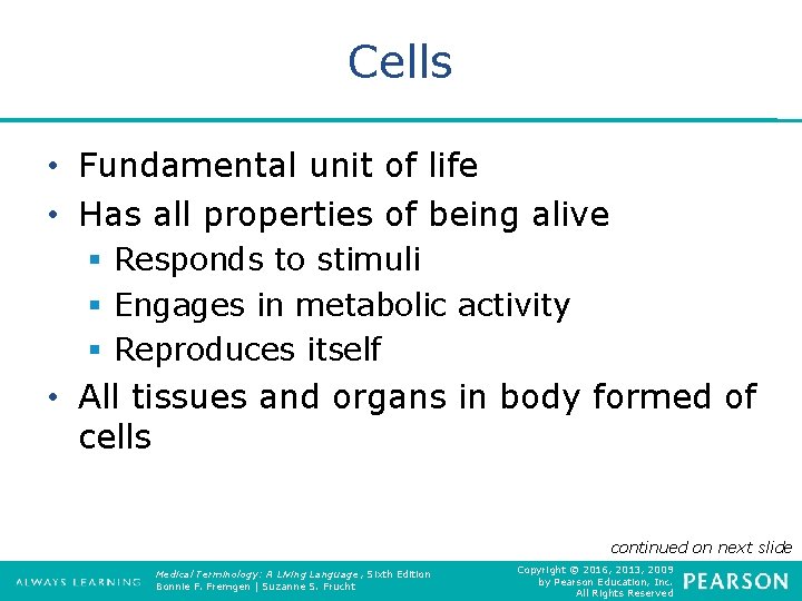 Cells • Fundamental unit of life • Has all properties of being alive §