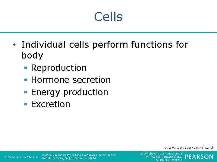 Cells • Individual cells perform functions for body § § Reproduction Hormone secretion Energy