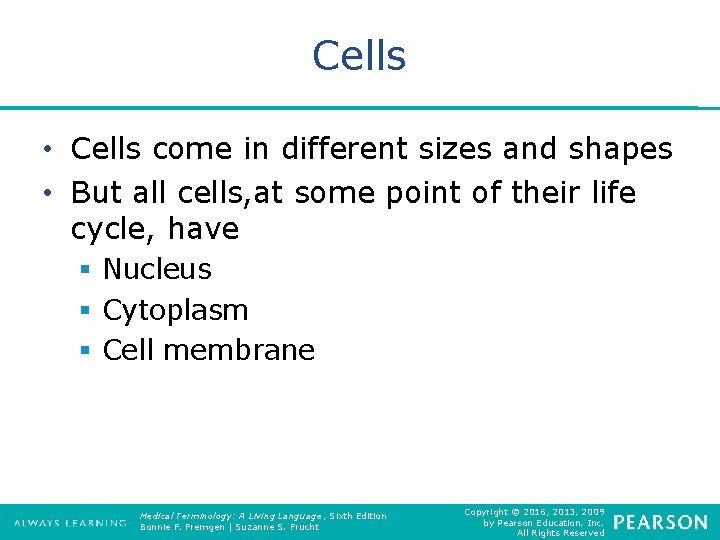 Cells • Cells come in different sizes and shapes • But all cells, at
