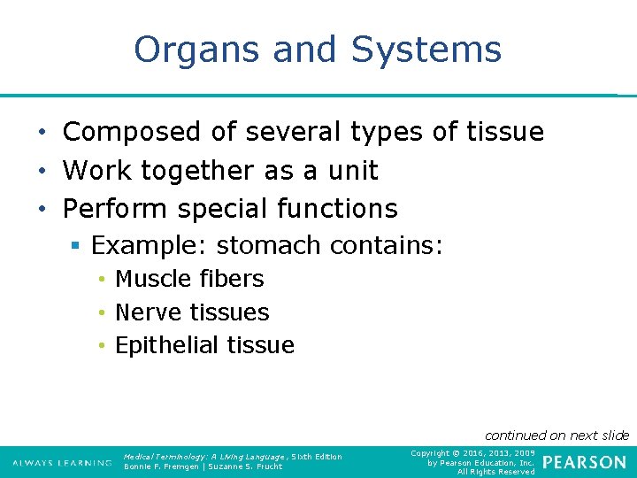 Organs and Systems • Composed of several types of tissue • Work together as