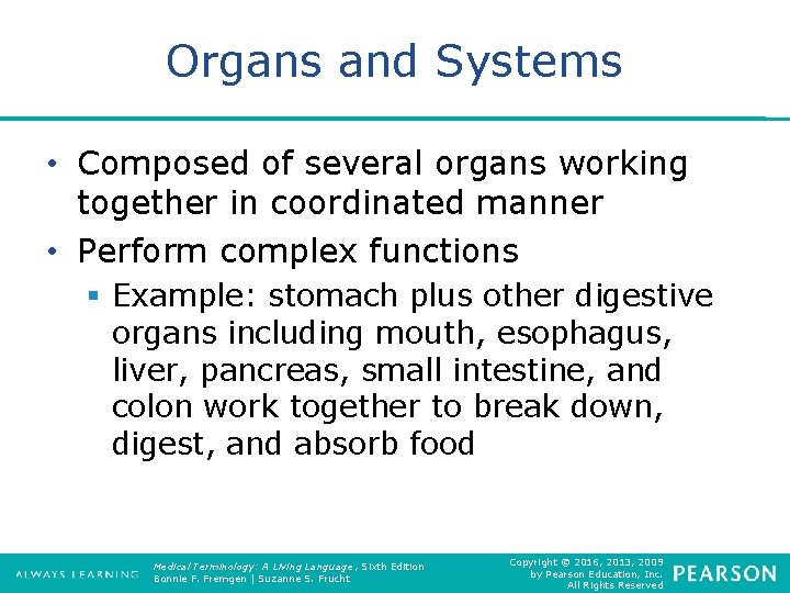 Organs and Systems • Composed of several organs working together in coordinated manner •