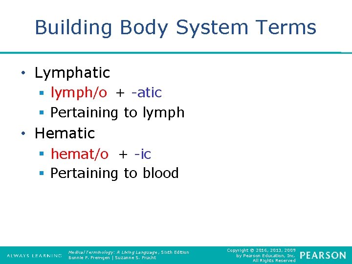 Building Body System Terms • Lymphatic § lymph/o + -atic § Pertaining to lymph