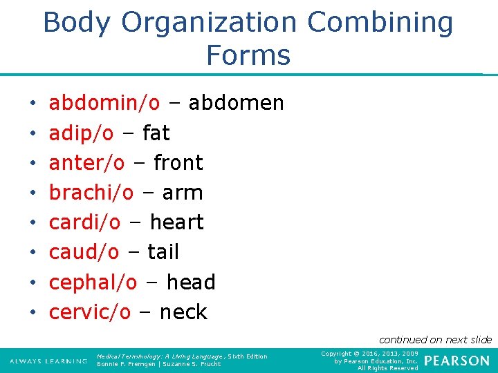 Body Organization Combining Forms • • abdomin/o – abdomen adip/o – fat anter/o –