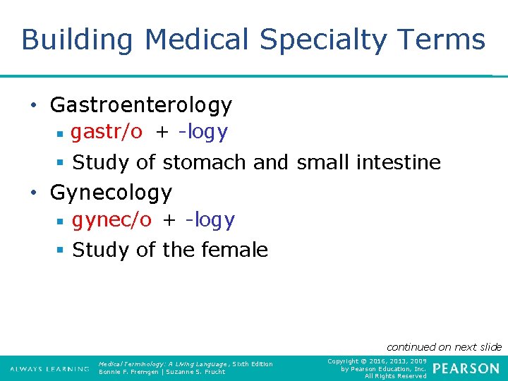 Building Medical Specialty Terms • Gastroenterology § gastr/o + -logy § Study of stomach