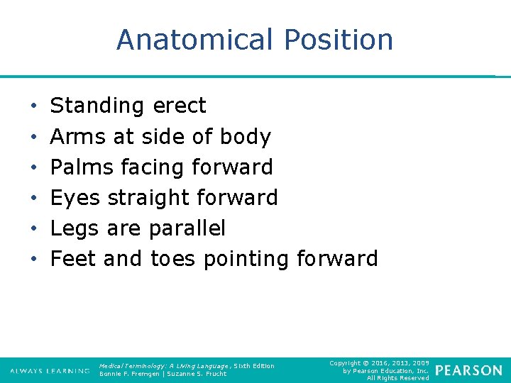 Anatomical Position • • • Standing erect Arms at side of body Palms facing