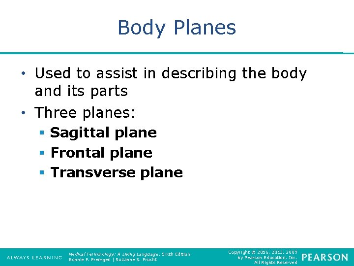Body Planes • Used to assist in describing the body and its parts •