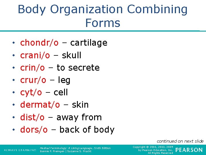 Body Organization Combining Forms • • chondr/o – cartilage crani/o – skull crin/o –