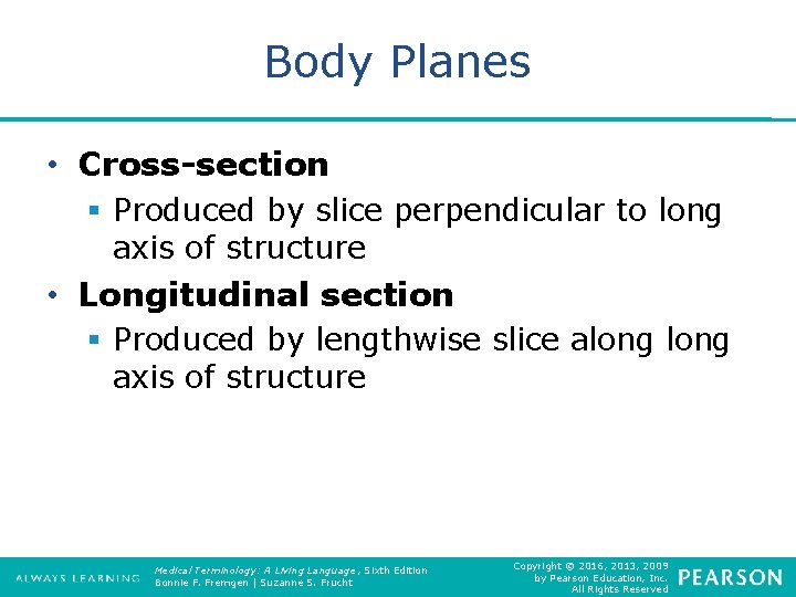 Body Planes • Cross-section § Produced by slice perpendicular to long axis of structure