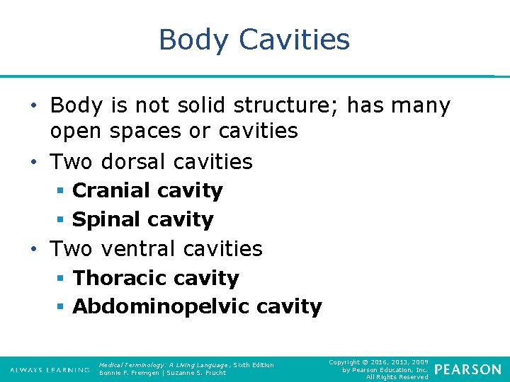 Body Cavities • Body is not solid structure; has many open spaces or cavities