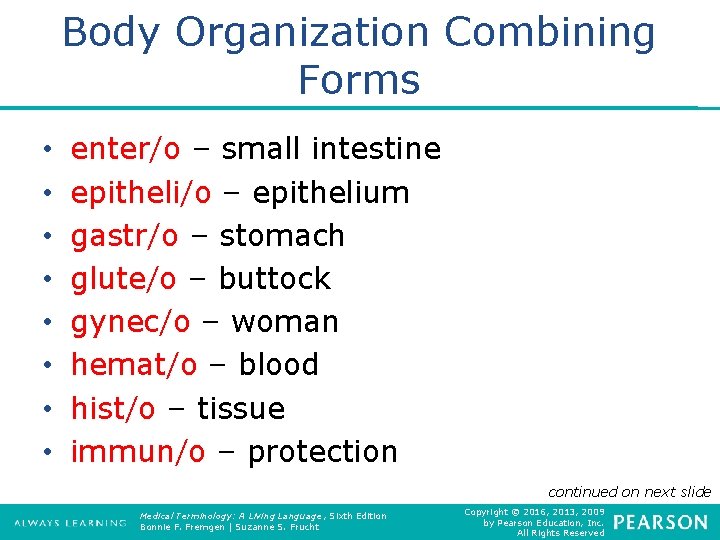 Body Organization Combining Forms • • enter/o – small intestine epitheli/o – epithelium gastr/o