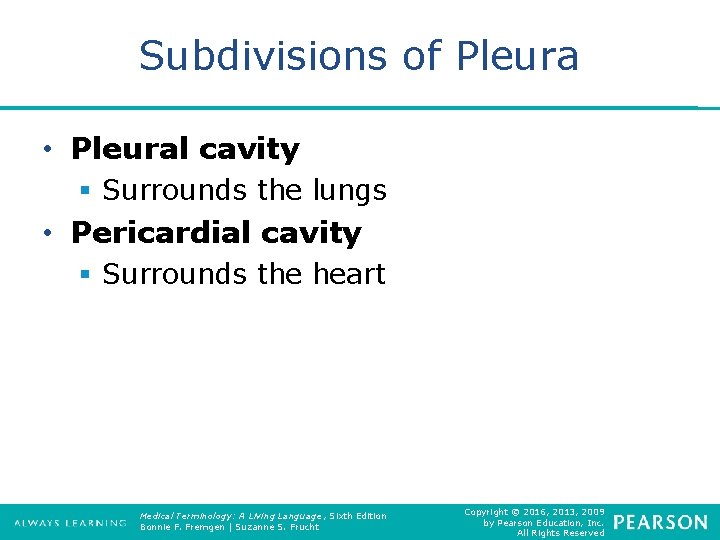 Subdivisions of Pleura • Pleural cavity § Surrounds the lungs • Pericardial cavity §
