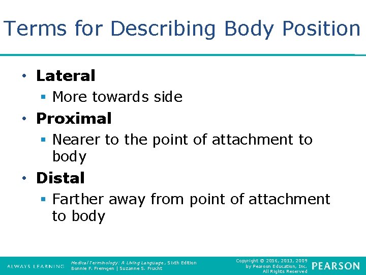 Terms for Describing Body Position • Lateral § More towards side • Proximal §