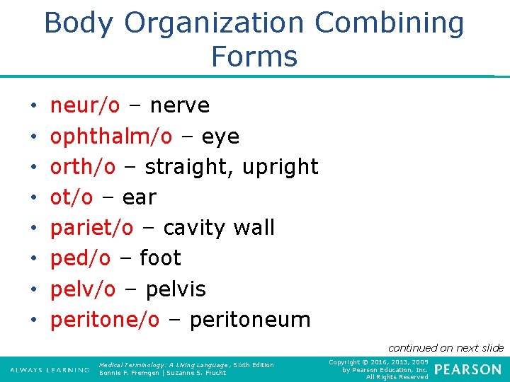 Body Organization Combining Forms • • neur/o – nerve ophthalm/o – eye orth/o –