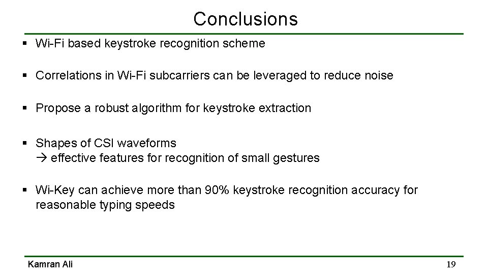 Conclusions § Wi-Fi based keystroke recognition scheme § Correlations in Wi-Fi subcarriers can be Conclusions § Wi-Fi based keystroke recognition scheme § Correlations in Wi-Fi subcarriers can be