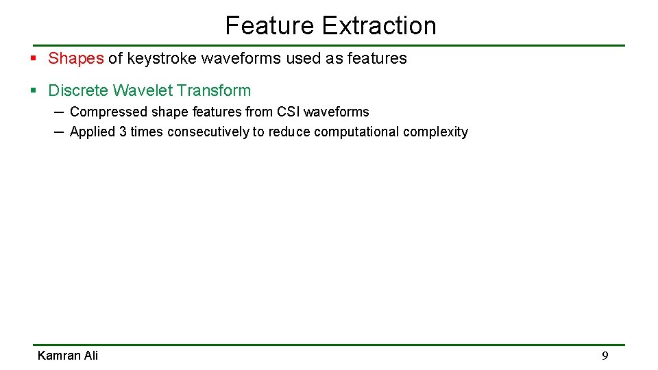 Feature Extraction § Shapes of keystroke waveforms used as features § Discrete Wavelet Transform Feature Extraction § Shapes of keystroke waveforms used as features § Discrete Wavelet Transform