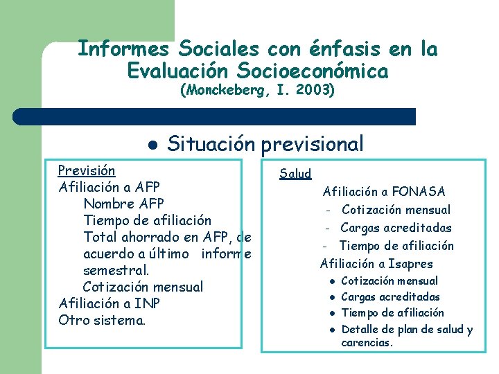 Informes Sociales con énfasis en la Evaluación Socioeconómica (Monckeberg, I. 2003) Situación previsional Previsión Informes Sociales con énfasis en la Evaluación Socioeconómica (Monckeberg, I. 2003) Situación previsional Previsión