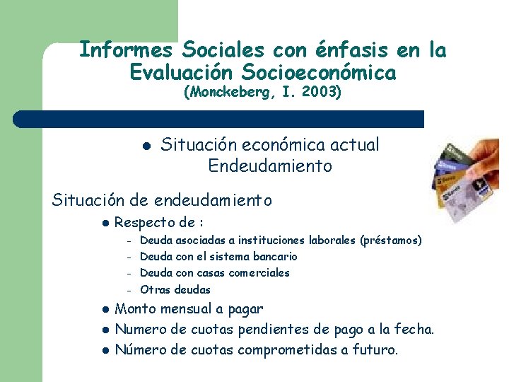 Informes Sociales con énfasis en la Evaluación Socioeconómica (Monckeberg, I. 2003) Situación económica actual Informes Sociales con énfasis en la Evaluación Socioeconómica (Monckeberg, I. 2003) Situación económica actual