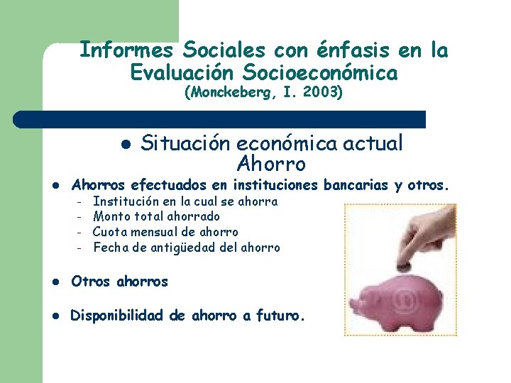 Informes Sociales con énfasis en la Evaluación Socioeconómica (Monckeberg, I. 2003) Situación económica actual Informes Sociales con énfasis en la Evaluación Socioeconómica (Monckeberg, I. 2003) Situación económica actual