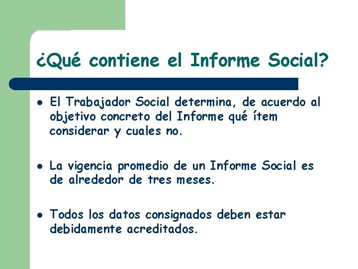 ¿Qué contiene el Informe Social? El Trabajador Social determina, de acuerdo al objetivo concreto ¿Qué contiene el Informe Social? El Trabajador Social determina, de acuerdo al objetivo concreto