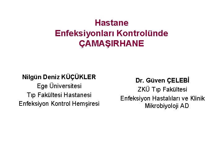 Hastane Enfeksiyonları Kontrolünde ÇAMAŞIRHANE Nilgün Deniz KÜÇÜKLER Ege Üniversitesi Tıp Fakültesi Hastanesi Enfeksiyon Kontrol