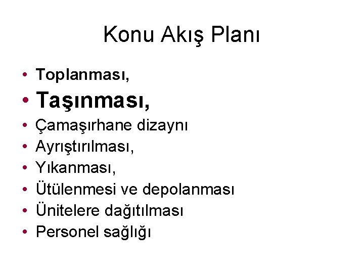 Konu Akış Planı • Toplanması, • Taşınması, • • • Çamaşırhane dizaynı Ayrıştırılması, Yıkanması,