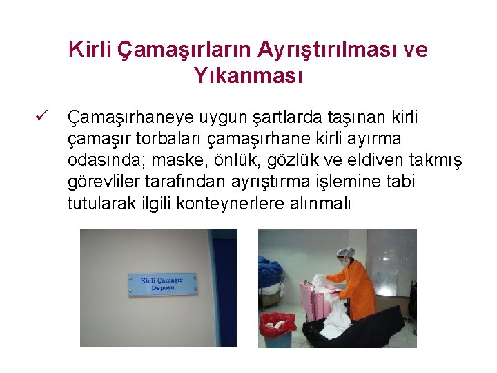 Kirli Çamaşırların Ayrıştırılması ve Yıkanması ü Çamaşırhaneye uygun şartlarda taşınan kirli çamaşır torbaları çamaşırhane