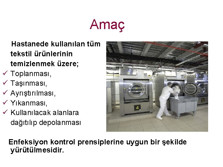 Amaç ü ü ü Hastanede kullanılan tüm tekstil ürünlerinin temizlenmek üzere; Toplanması, Taşınması, Ayrıştırılması,