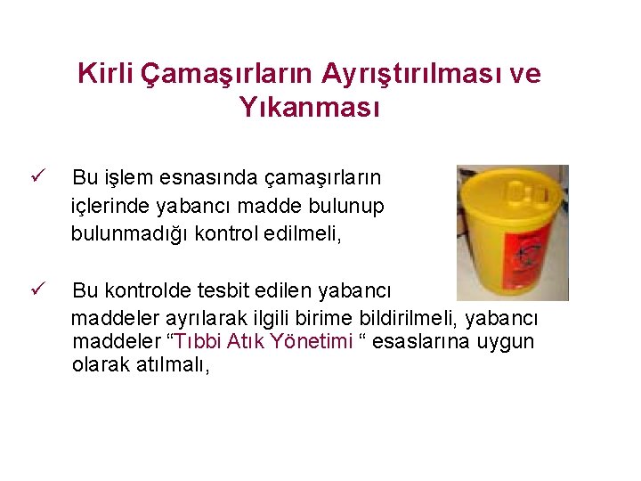 Kirli Çamaşırların Ayrıştırılması ve Yıkanması ü Bu işlem esnasında çamaşırların içlerinde yabancı madde bulunup