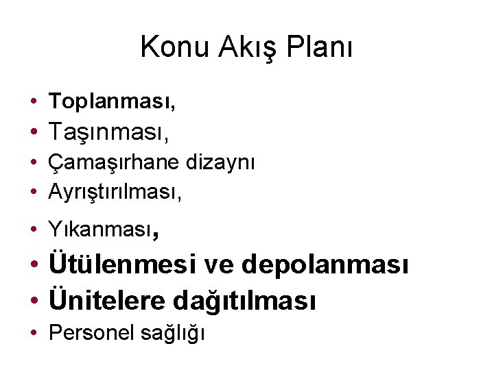 Konu Akış Planı • Toplanması, • Taşınması, • Çamaşırhane dizaynı • Ayrıştırılması, • Yıkanması,